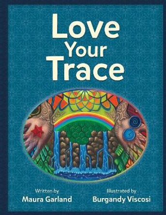 Love Your Trace by Maura Garland Love Your Trace by Maura Garland