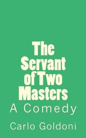 The Servant of Two Masters: A Comedy B K De Fabris 9781502301420