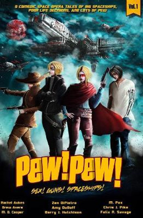 Pew! Pew! Volume 1: Sex! Guns! Spaceships! Oh My Felix R Savage 9781546902126