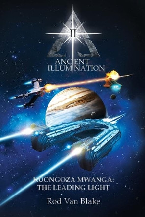 Ancient Illumination II: Kuongoza Mwanga: The Leading Light Rod Van Blake 9781535615181
