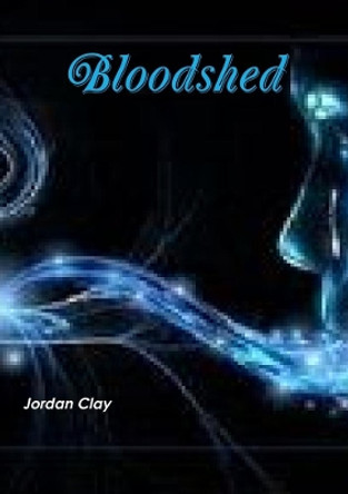 Bloodshed Final by Jordan Clay