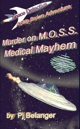 Murder on MOSS - Medical Mayhem Pj Belanger 9780991641529