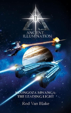 Ancient Illumination II: Kuongoza Mwanga: The Leading Light Rod Van Blake 9781535615815