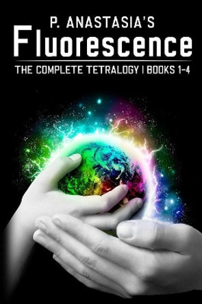 Fluorescence: The Complete Tetralogy P Anastasia 9780986256776