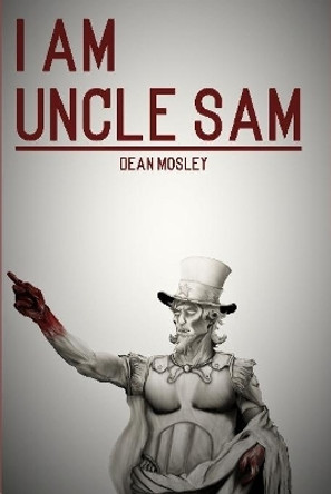 I Am Uncle Sam Dean Mosley 9780359901289