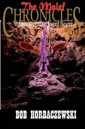 The Malef Chronicles: Volume One: The Sword Bearer Bob Horbaczewski 9780615483603