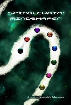 Spiralchain: Mindshaper by Jeremiah L. Schwennen