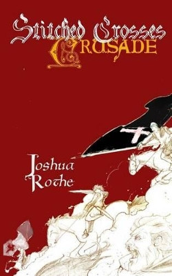 Stitched Crosses: Crusade Joshua Rothe 9780692256954
