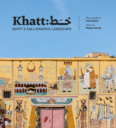 Khatt: Egypt's Calligraphic Landscape Basma Hamdy 9780863569012