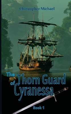 The Thorn Guard of Cyranessa by Christopher Michael
