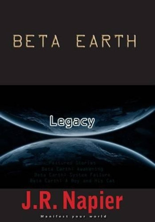 Beta Earth: Legacy J R Napier 9781503338180