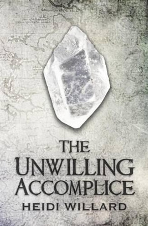 The Unwilling Accomplice (The Unwilling #5) Heidi Willard 9781502978073