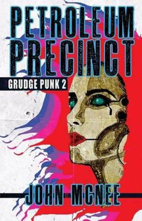 Petroleum Precinct: Grudge Punk 2 John McNee 9781534976320