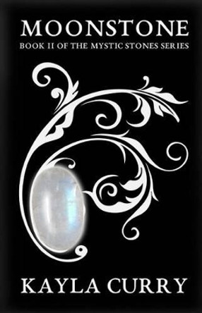 Moonstone (Mystic Stones Series #2) by Kayla Curry