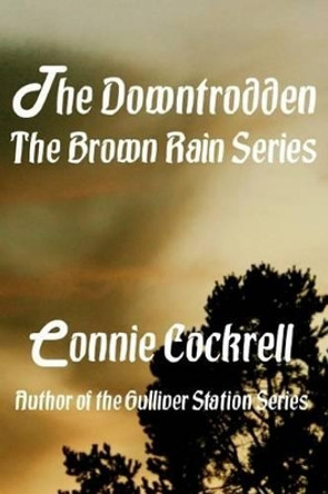 The Downtrodden: Book two of the Brown Rain Series Connie Cockrell 9781503344013