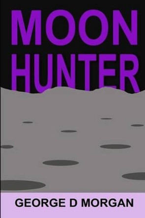 Moon Hunter George D Morgan 9781502981554