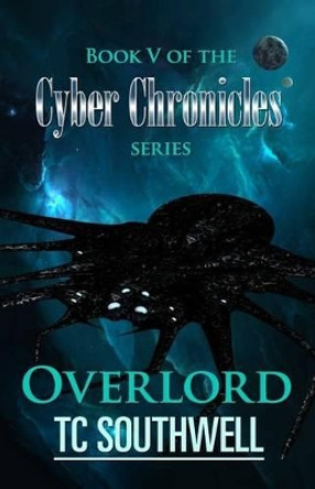 Overlord: Book V of The Cyber Chronicles series T C Southwell 9781523798346