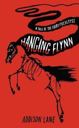 Hanging Flynn: A Tale of the Fairypocalypse Addison Lane 9780983953821