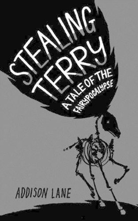 Stealing Terry: A Tale of the Fairypocalypse Addison Lane 9780983953838