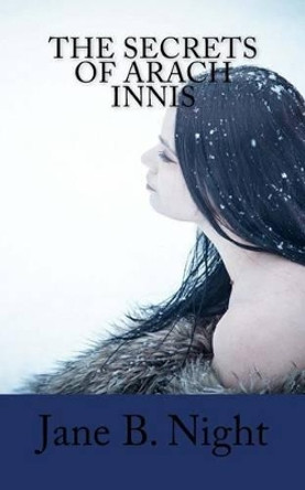 The Secrets of Arach Innis Jane B Night 9781522840497