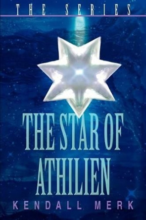 The Star of Athilien: the series Kendall Merk 9780595317721