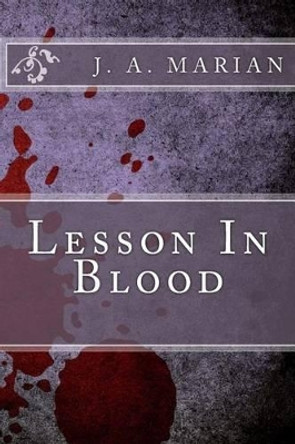 Lesson In Blood by J a Marian