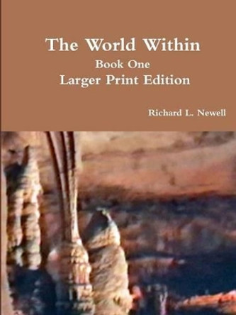 The World Within Book One Larger Print Edition Richard L. Newell 9781312018037