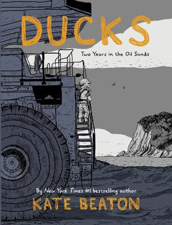 Ducks: Two Years in the Oil Sands: One of Barack Obama's Favourite Books of 2022 Kate Beaton 9781787330139