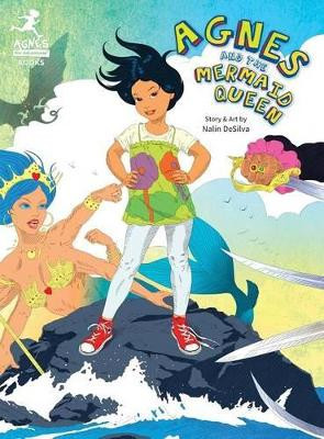 Agnes and the Mermaid Queen: A tale about a brave girl, a dragon, mermaids and pirates. Nalin Desilva 9780986318702