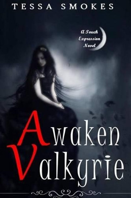 Awaken Valkyrie (Touch Expression Book One) by Tessa Smokes