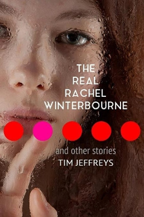 The Real Rachel Winterbourne and Other Stories Tim Jeffreys 9780244654870