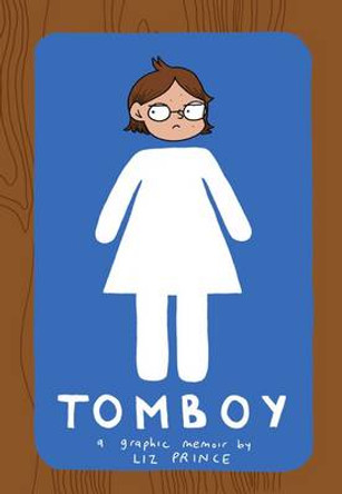 Tomboy: A Graphic Memoir Liz Prince 9781936976553