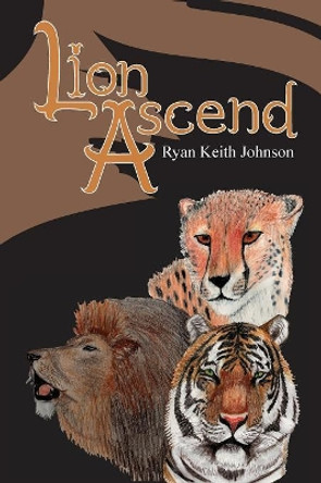 Lion Ascend Ryan Keith Johnson 9780615530864