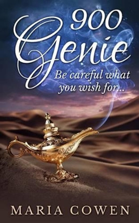 900 Genie: Be Careful What You Wish For Maria Cowen 9780986353314