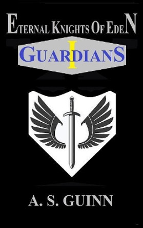 Eternal Knights of Eden I: Guardians Alexander Scott Guinn 9780578510675