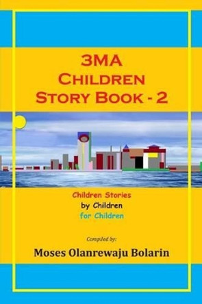 3MA Children Story Book: Children Stories by Children for Children Oreoluwa Vincent Olumide 9781502342355