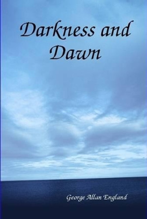 Darkness and Dawn George Allan England 9781312184763