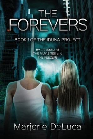 The Forevers: Book 1: The Iduna Project Marjorie DeLuca 9781537111551