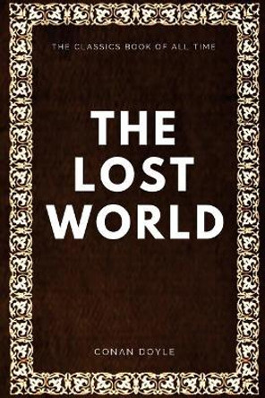 The Lost World Sir Arthur Conan Doyle 9781547005697