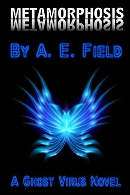 Metamorphosis: A Ghost Virus Novel A E Field 9781503034488