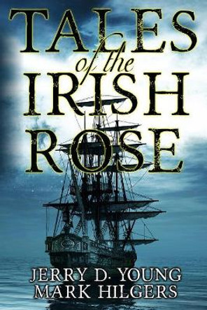 Tales of the Irish Rose Jerry D Young 9780578525648