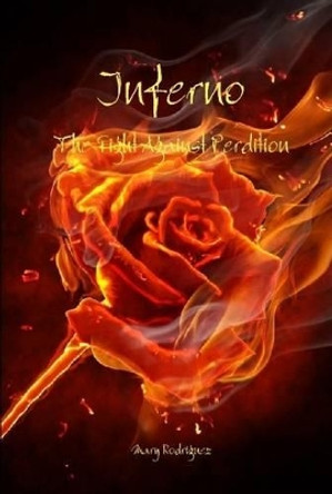 Inferno: the Fight Against Perdition Mary Rodriguez 9781312318335