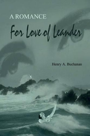 For Love of Leander: A Romance Henry A. Buchanan 9780759671348