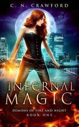 Infernal Magic: An Urban Fantasy Novel C N Crawford 9781535014311