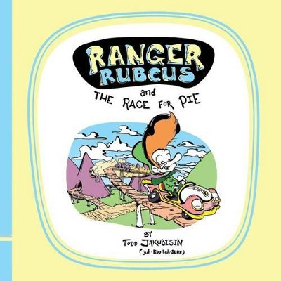 Ranger Rubcus and the Race for Pie by Todd Jakubisin