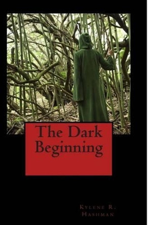 The Dark Beginning Kylene R Hashman 9781505418958