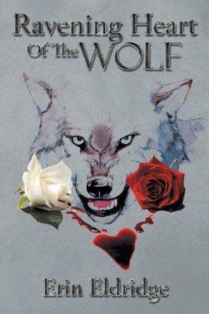 Ravening Heart Of The Wolf Erin Eldridge 9781503504295