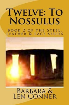 Twelve: To Nossulus: Book 2 of the Steel, Leather & Lace series Len Conner 9781502355812