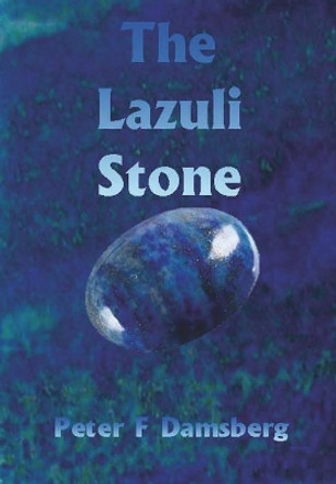 The Lazuli Stone Peter F Damsberg 9780244996741