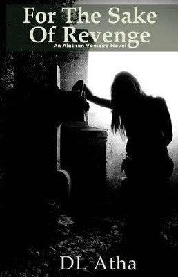 For the Sake of Revenge by DL Atha